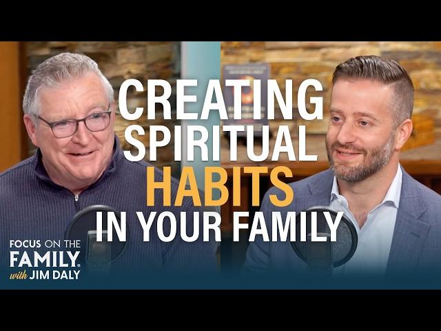 Creating Spiritual Habits in Your Family - Justin Earley