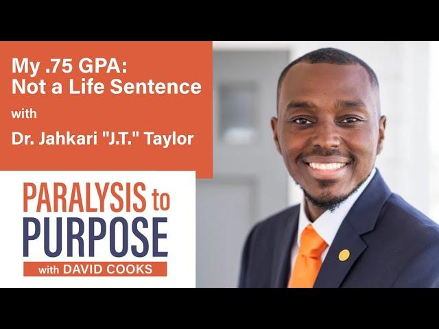 My .75 GPA : Not a Life Sentence with Dr. Jahkari "JT" Taylor   Paralysis to Purpose Podcast S05E10