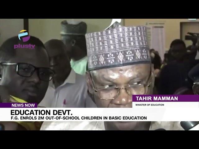 EDUCATION DEVT.: F.G. ENROLS 2M OUT-OF-SCHOOL CHILDREN IN BASIC EDUCATION