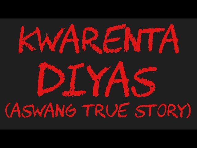 KWARENTA DIYAS (Aswang True Story)