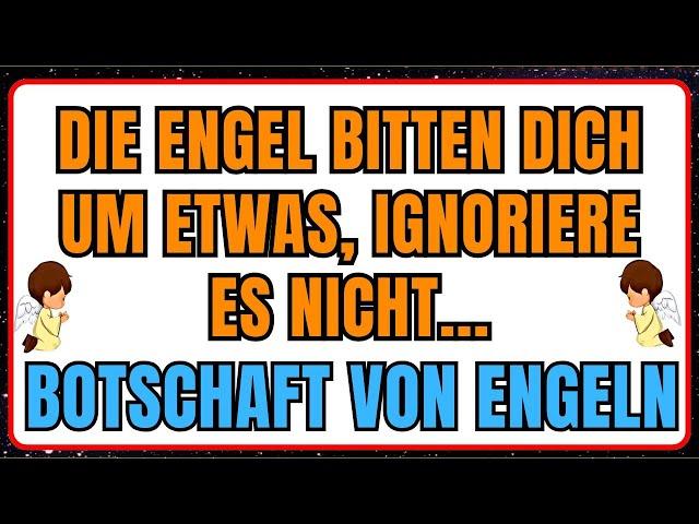 Die Engel bitten dich um etwas, ignoriere es nicht...Botschaft von Engeln