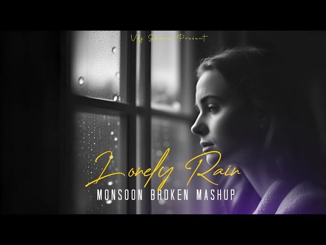 Lonely Rain Mashup 2024 ( Vdj Shana Mashup ) | Monsoon Broken Mashup