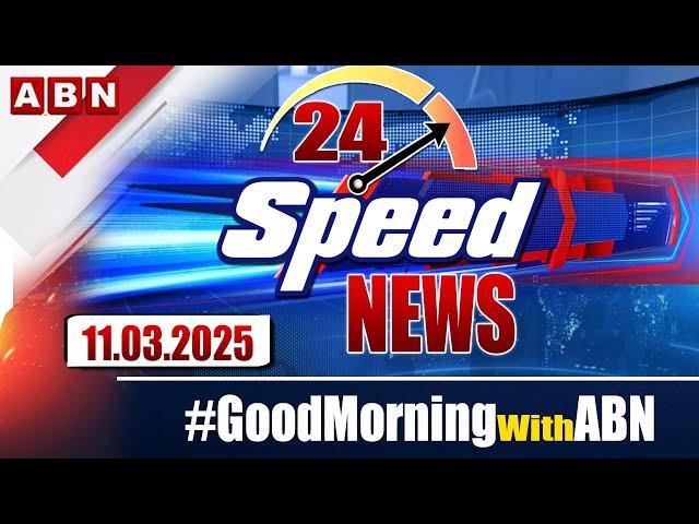 Speed News | 24 Headlines | 11-03-2025 | #morningwithabn | ABN Telugu