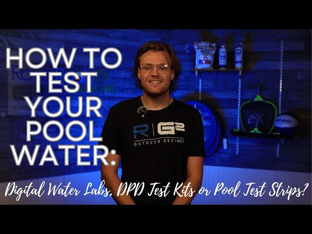 How to Test Your Pool Water: Digital Water Labs, DPD Test Kits or Pool Test Strips?