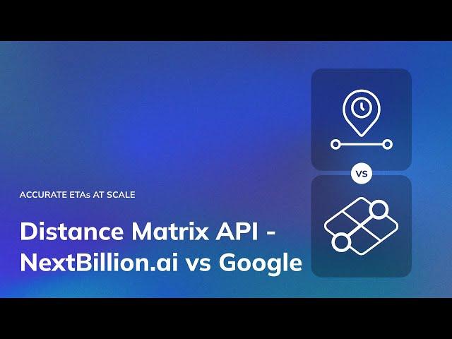 Distance Matrix API - NextBillion.ai vs Google