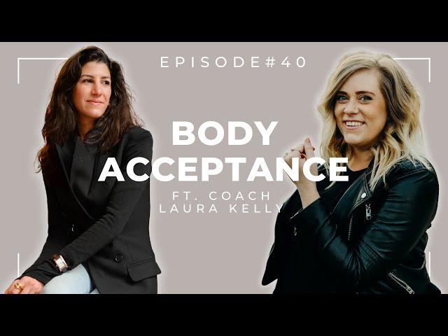 How to start changing your relationship with your body for the better ft Laura Kelly | Episode 40