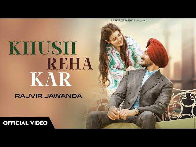 Khush Reha Kar - Rajvir Jawanda New Song (Official Video) Babbu Brar | Rajvir Jawanda Khush Reha Kar