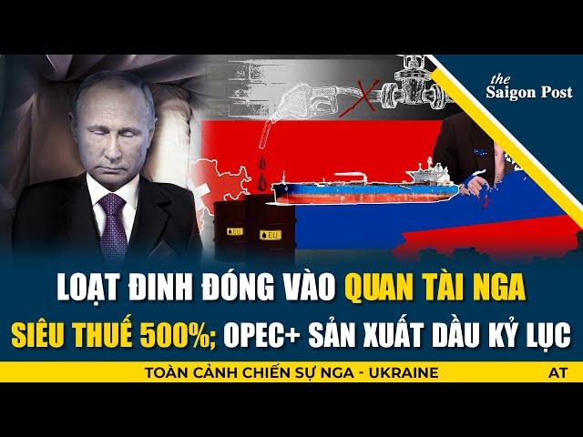 PUTIN HẾT CỨU! Siêu thuế 500%; OPEC+ sản xuất dầu kỷ lục - Loạt đinh đóng vào quan tài Nga