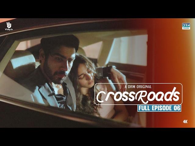 Crossroads | Episode 06 | Full Episode | Khushhal Khan | Mamya Shahjaffar | 4K | FE1O