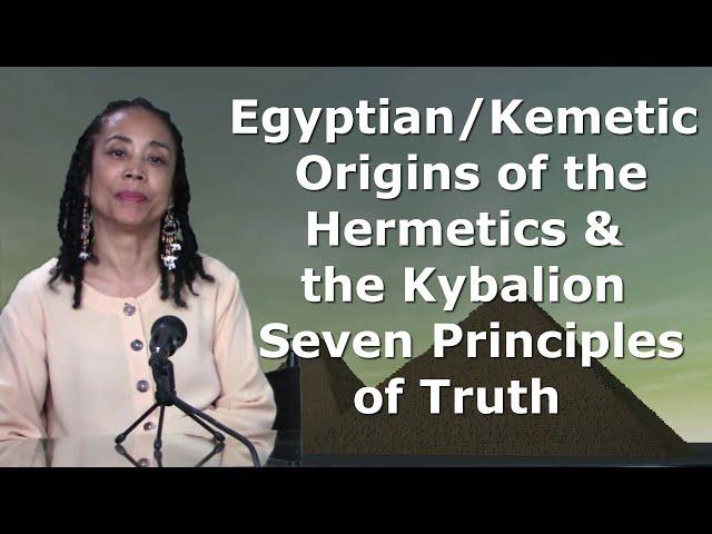 Kemetic (Ancient Egyptian) Origins of Hermeticism & the Kybalion 7 Principles of Truth |Dr. Ra Heter