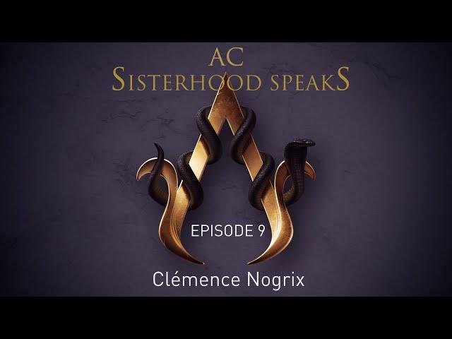 AC Sisterhood Speaks! Episode 9 - Clémence Nogrix