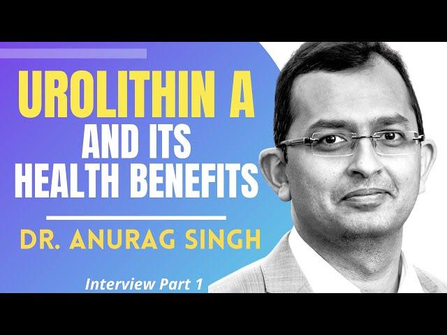 Urolithin A & Its Health Benefits | Dr Anurag Singh Interview Series Ep 1