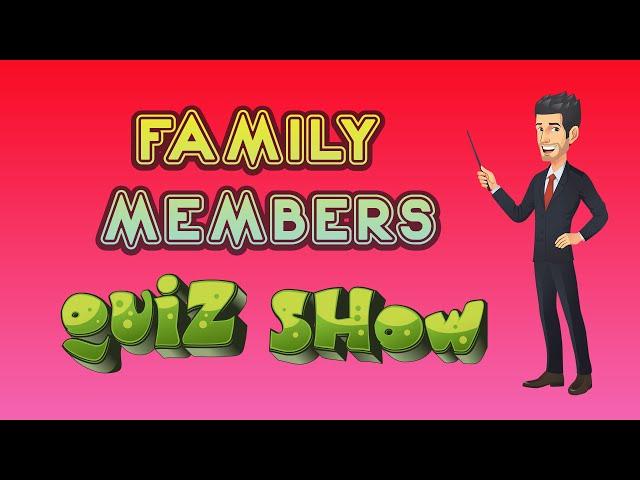 QUIZ SHOW: FAMILY MEMBERS