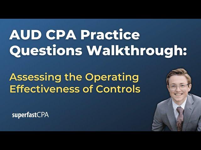 AUD CPA Practice Questions: Assessing the Operating Effectiveness of Controls