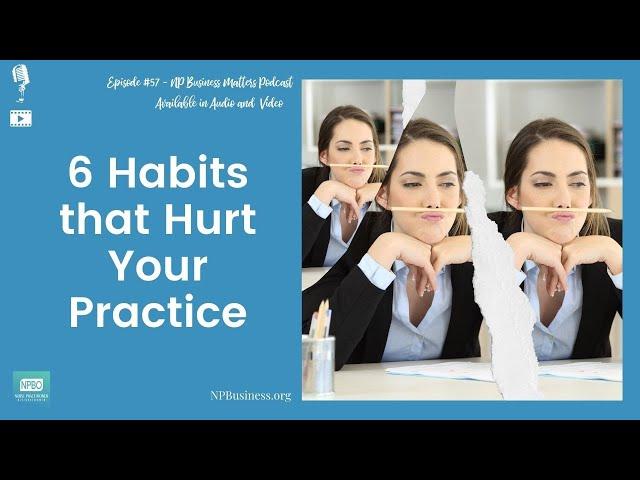 6 Habits that Hurt your Nurse Practitioner Practice