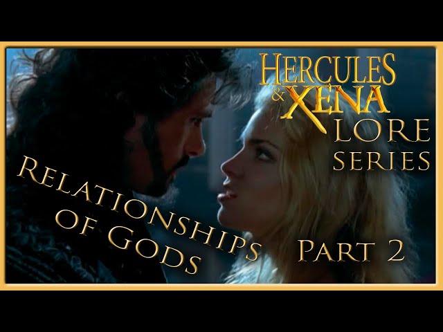 Relationships of Gods - Part 2 - Hercules&Xena Lore