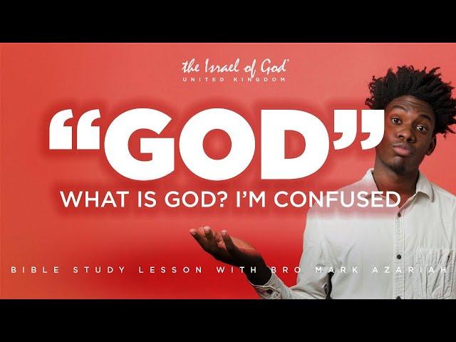 THE ISRAEL OF GOD UK - "GOD" WHAT IS GOD? I'M CONFUSED"