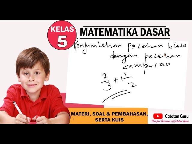 KELAS 5 - PENJUMLAHAN PECAHAN BIASA DENGAN PECAHAN CAMPURAN (MATERI - SOAL & PEMBAHASAN, KUIS)