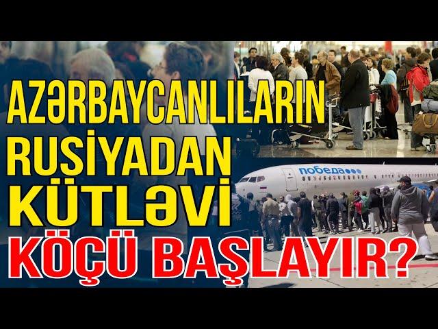 Kritik proses: azərbaycanlıların Rusiyadan kütləvi köçü başlayır? - Xəbəriniz Var? - Media Turk TV
