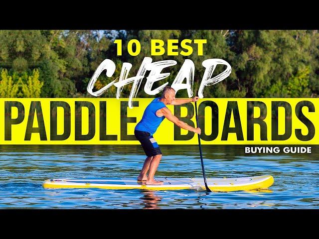 BEST CHEAP PADDLE BOARDS: 10 Cheap SUP Boards (2023 Buying Guide)