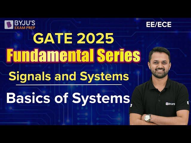 GATE 2025 | EE/ECE | Signals and Systems | Basics of Systems | BYJU'S GATE