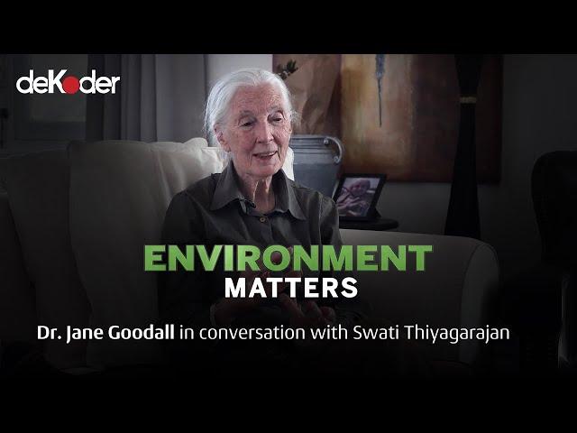 Environment Matters | Dr. Jane Goodall in conversation with Swati Thiyagarajan #deKoder