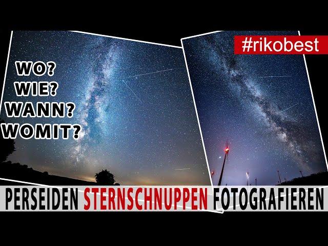 Sternschnuppen - Perseiden - Milchstraße richtig fotografieren lernen. Wo - wie - wann - womit 2022