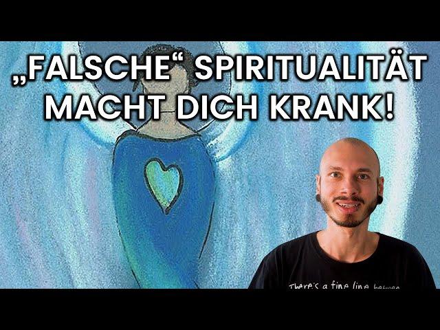 FALSCHE Spiritualität macht dich KRANK! Hör auf dir alles SCHÖN zu reden!