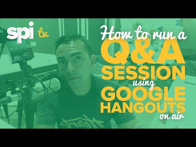 How to Run a Q&A Session Using Google Hangouts on Air - SPI TV, Ep. 7