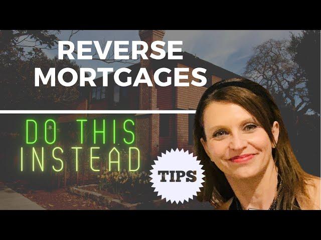 Don't get a Reverse Mortgage. Do THIS instead!