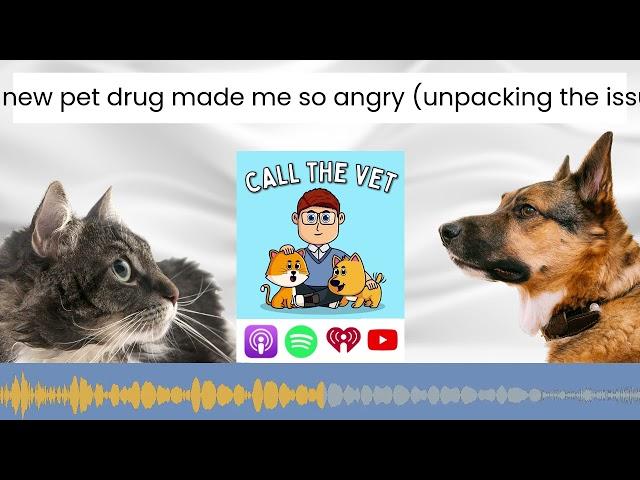 This new pet drug made me so angry (unpacking the issues)