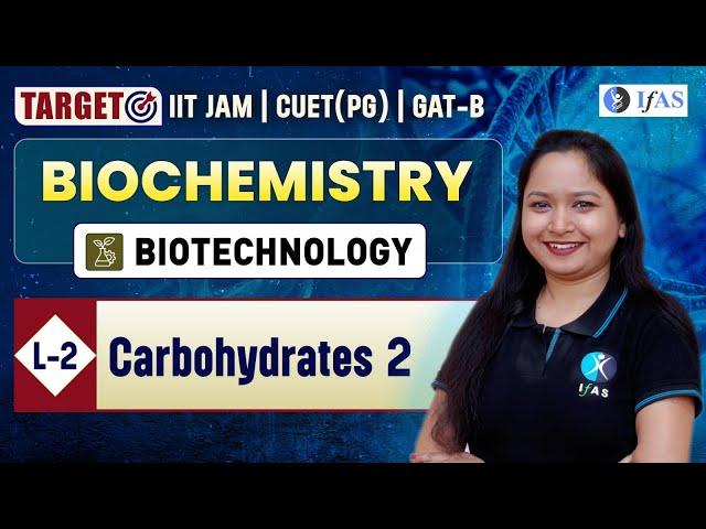 Carbohydrates 2 | Biochemistry | Target IIT JAM Biotechnology | CUET (PG) | GAT-B | L 2 | IFAS