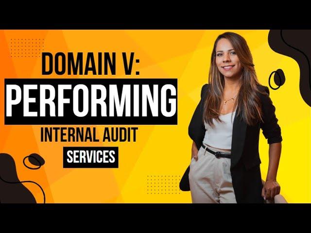 Domain V: Performing Internal Audit Services | A Complete Breakdown of Standards and Principles.