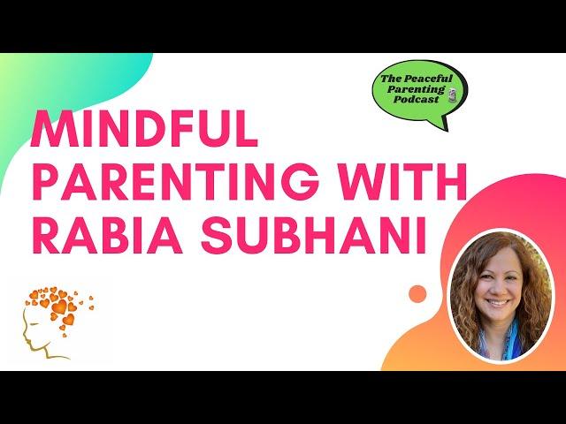 #6 - Mindful Parenting With Rabia Subhani