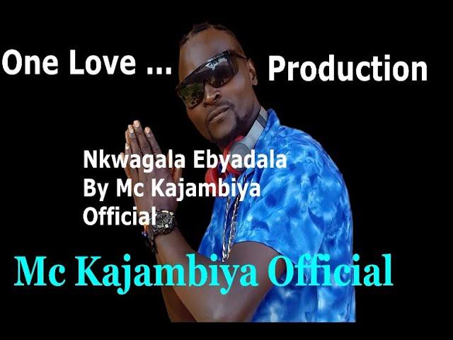 Nkwagala Ebyala By Mc Kajambiya Official One Love Production