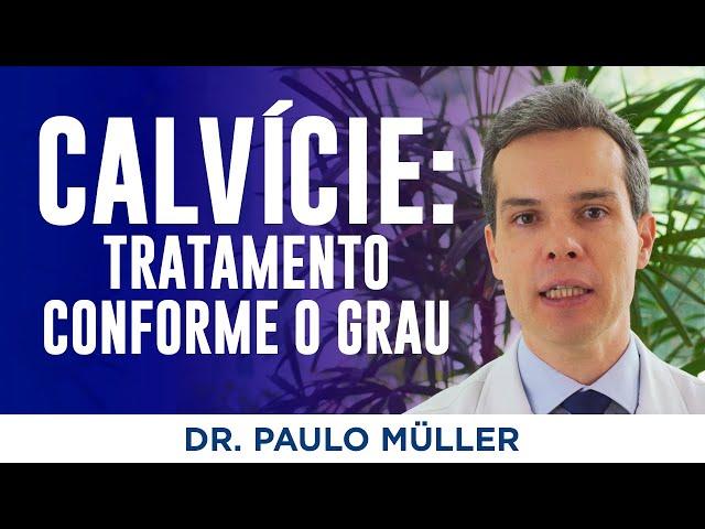 Calvície, Tratamentos Conforme o Grau – Dr. Paulo Müller Dermatologista.