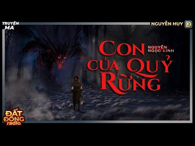 Nghe truyện ma : ĐỨA CON CỦA QUỶ RỪNG - Chuyện về đứa cháu đích tôn ma của nhà phú hộ