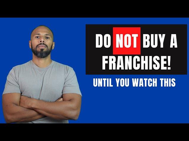 You MUST Know This Before You Buy A Franchise