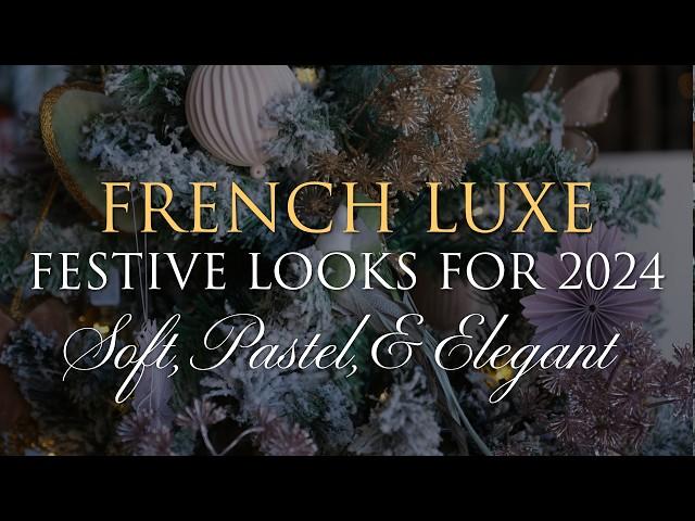 Our 2024 Christmas Themes - Soft, French, & Elegant Styles | Part 2