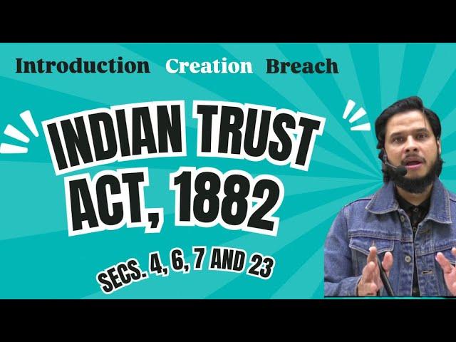 Introduction & Secs. 4, 6, 7 and 23 of Indian Trust Act || Trust: Its creation & requirements