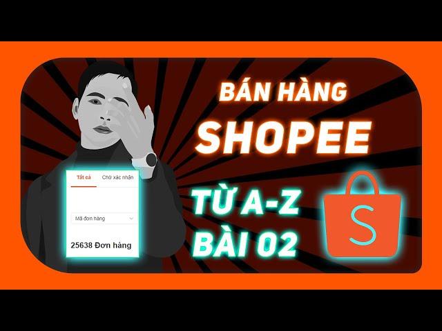 Học bán hàng Shopee từ A đến Z cùng Thiên Hiếu Nguyễn | Bài 2