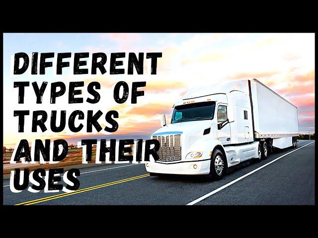 Different Types of Trucks and Their Uses