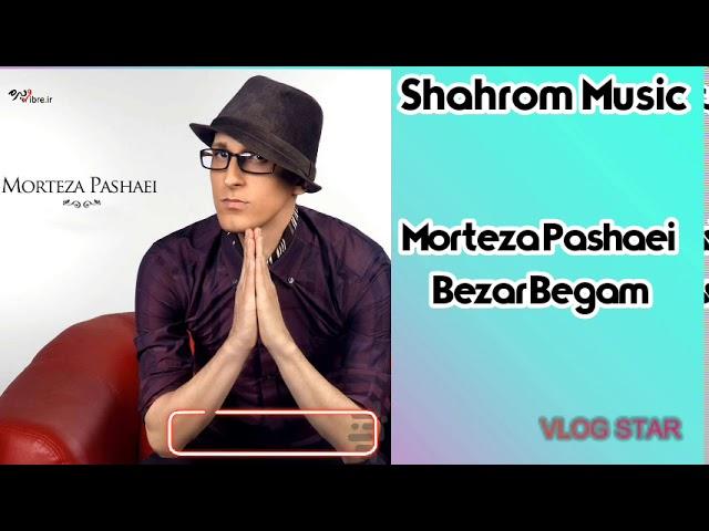 Morteza Pashaei  Bezar Begam