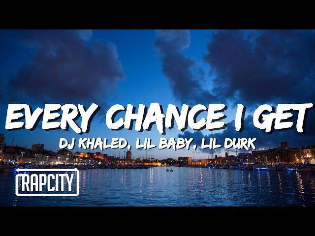 DJ Khaled - EVERY CHANCE I GET (Lyrics) ft. Lil Baby, Lil Durk