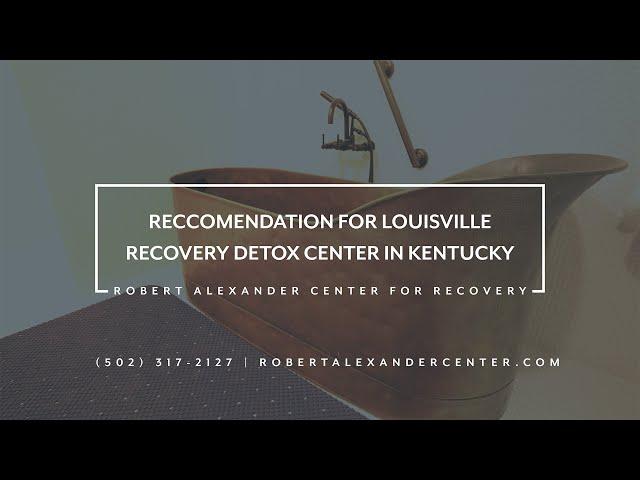 Recommendation For Louisville Recovery Detox Center in Kentucky