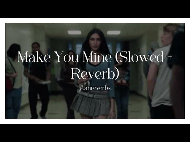 make you mine // slowed + reverb