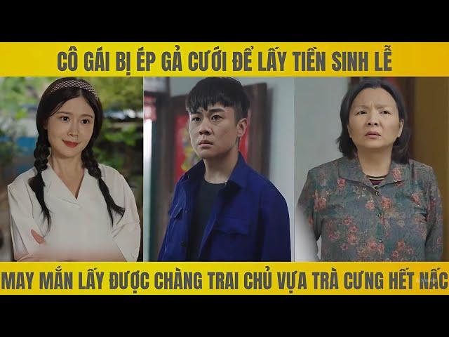 Cô gái bị ép gả cưới để lấy tiền sính lễ may mắn lấy được chàng trai địa chủ bá đạo