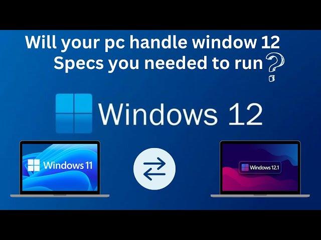 Will Your PC Handle Windows 12? System Requirements & Specs Needed