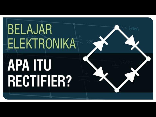 Apa itu Rectifier / Bridge Rectifier? - Belajar Elektronika Ep. 10