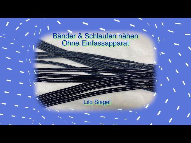 Schlaufen & Bänder in jeder Breite nähen OHNE Apparat - Lilo Siegel